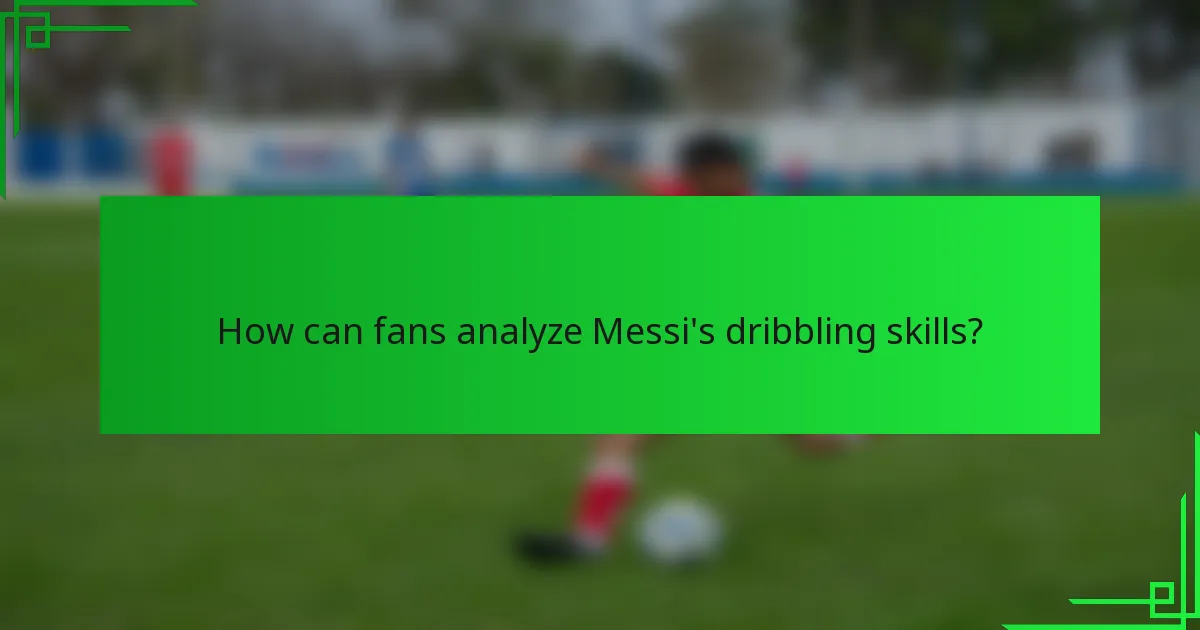How can fans analyze Messi's dribbling skills?