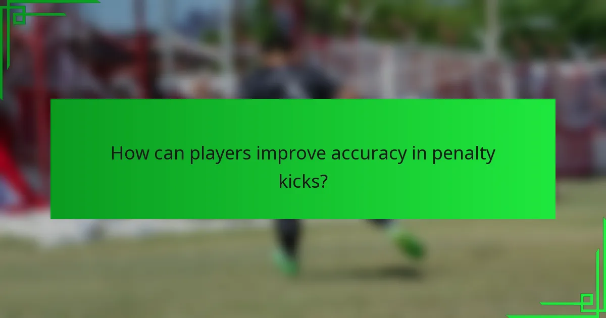How can players improve accuracy in penalty kicks?