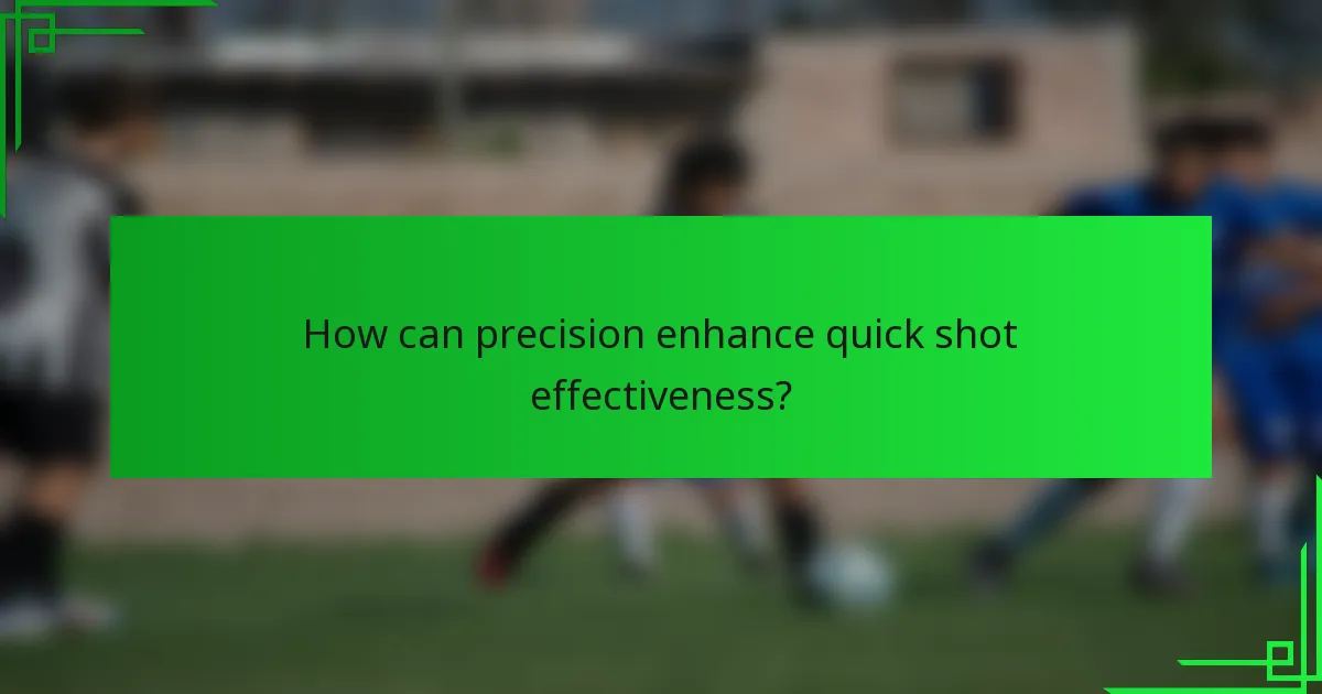 How can precision enhance quick shot effectiveness?