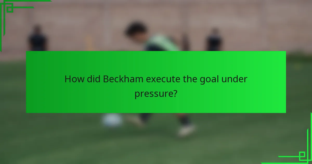 How did Beckham execute the goal under pressure?