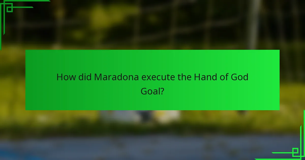 How did Maradona execute the Hand of God Goal?