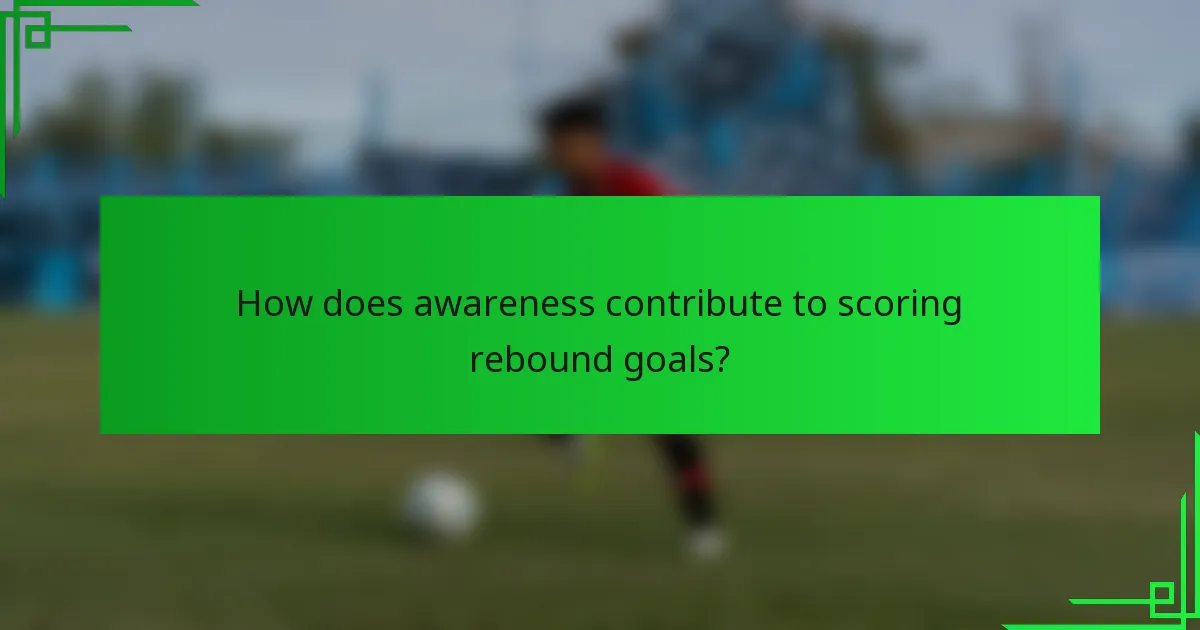 How does awareness contribute to scoring rebound goals?