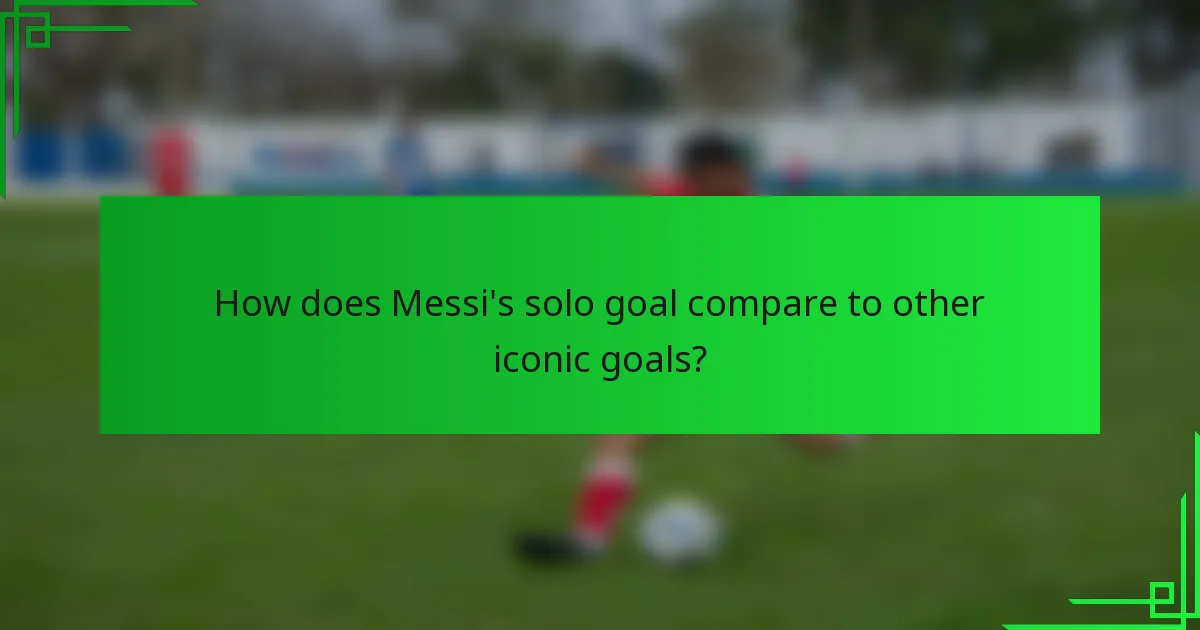 How does Messi's solo goal compare to other iconic goals?