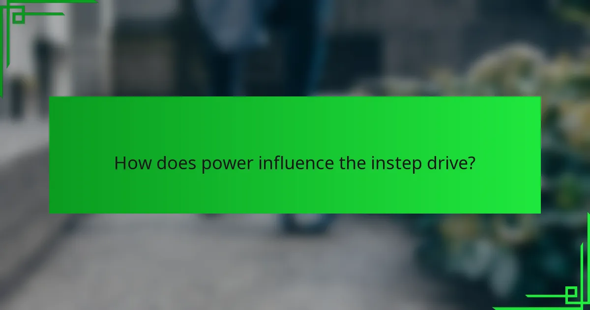How does power influence the instep drive?