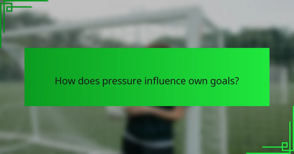 How does pressure influence own goals?