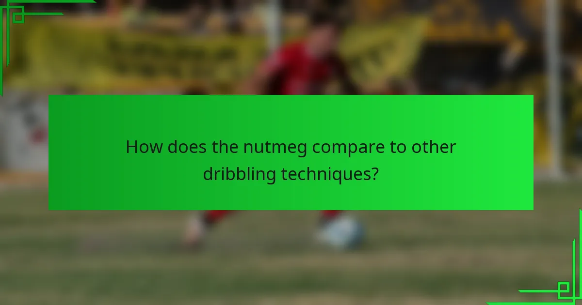 How does the nutmeg compare to other dribbling techniques?