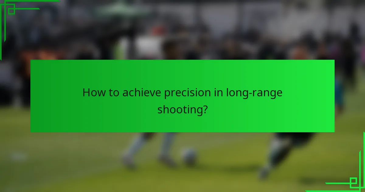 How to achieve precision in long-range shooting?