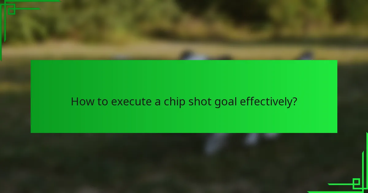 How to execute a chip shot goal effectively?