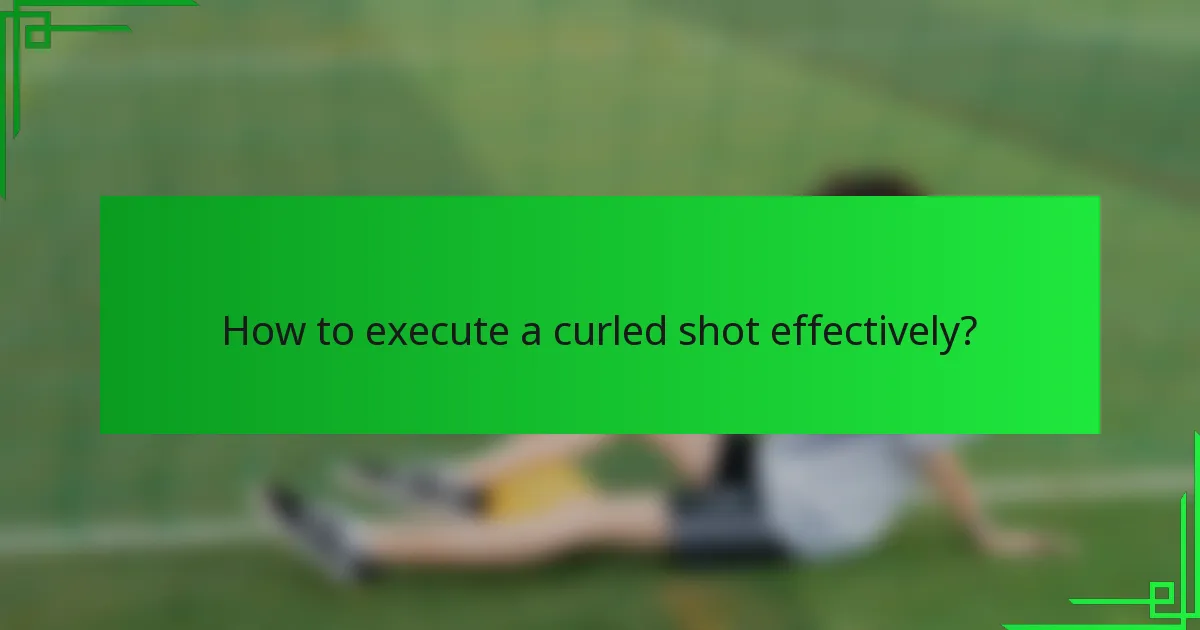 How to execute a curled shot effectively?