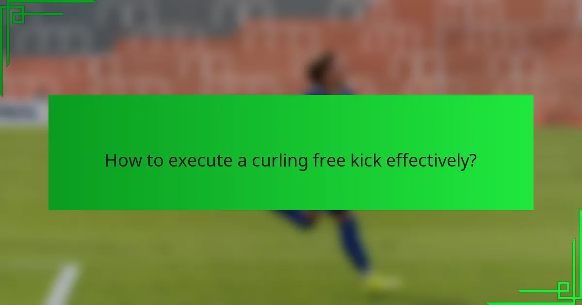 How to execute a curling free kick effectively?