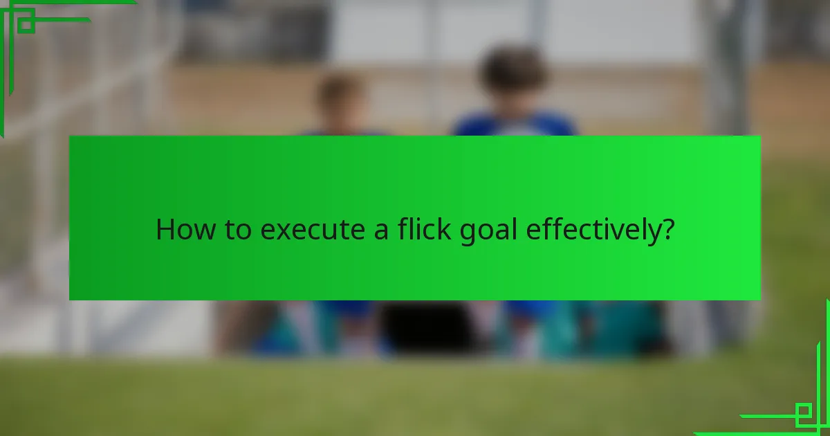 How to execute a flick goal effectively?