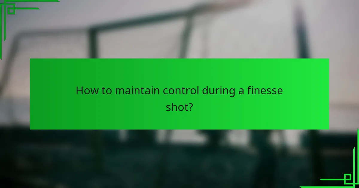 How to maintain control during a finesse shot?