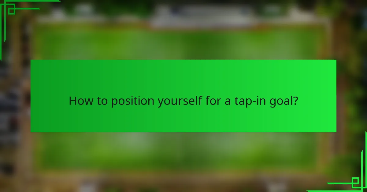 How to position yourself for a tap-in goal?