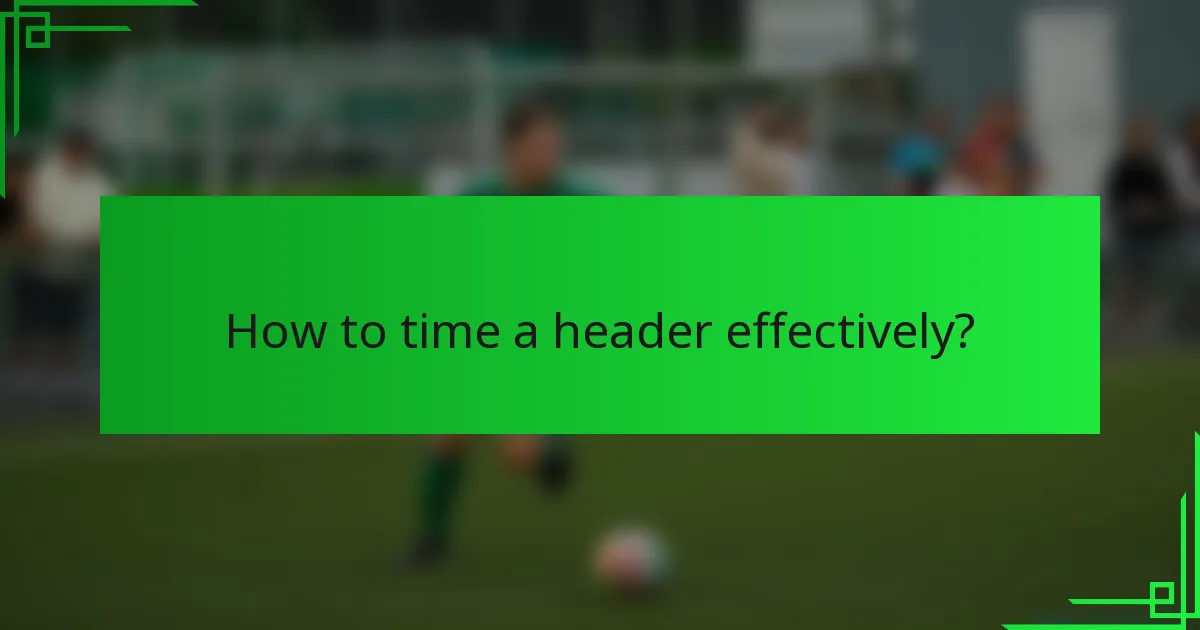How to time a header effectively?