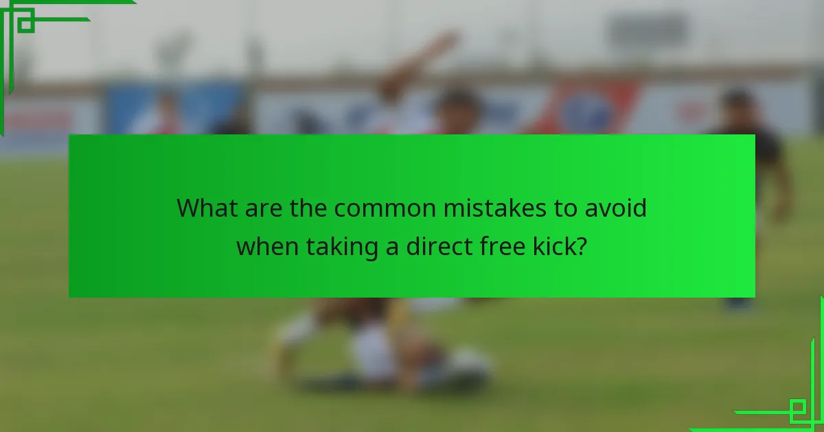 What are the common mistakes to avoid when taking a direct free kick?