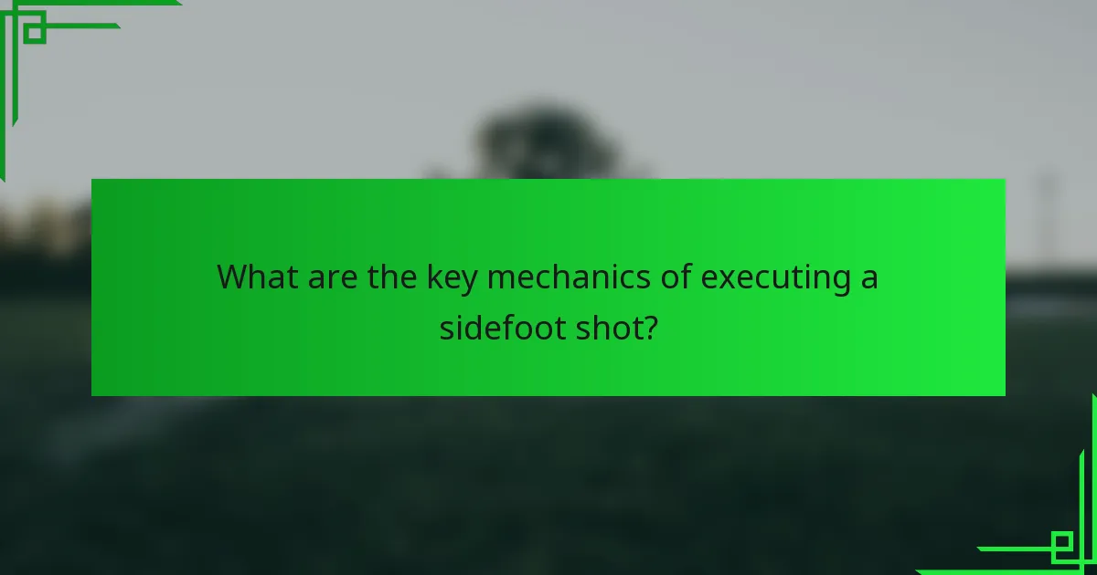 What are the key mechanics of executing a sidefoot shot?