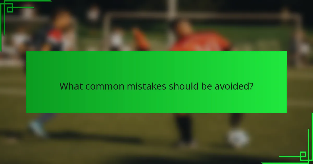 What common mistakes should be avoided?