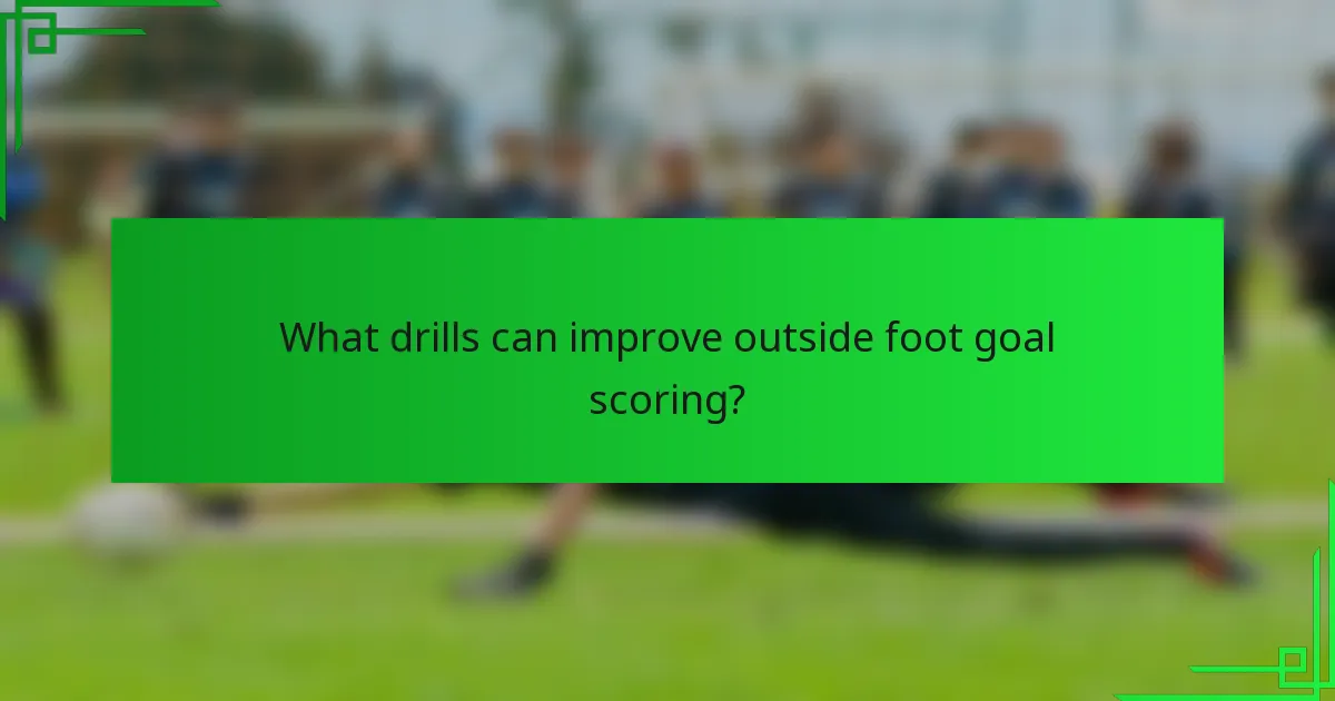 What drills can improve outside foot goal scoring?