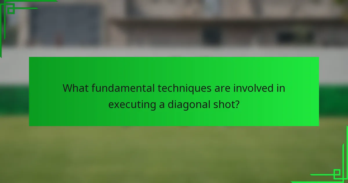 What fundamental techniques are involved in executing a diagonal shot?