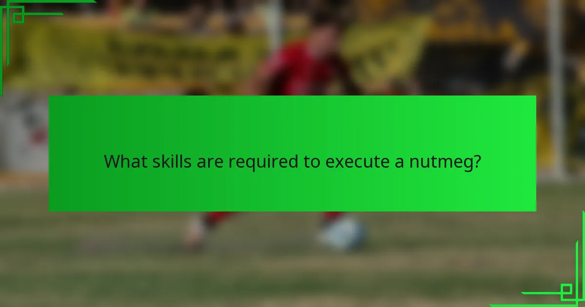 What skills are required to execute a nutmeg?