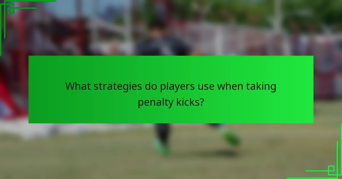 What strategies do players use when taking penalty kicks?