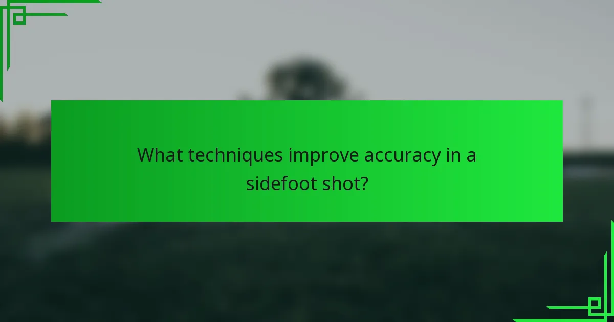 What techniques improve accuracy in a sidefoot shot?