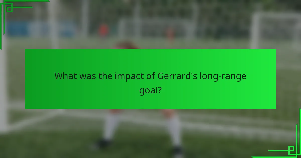 What was the impact of Gerrard's long-range goal?