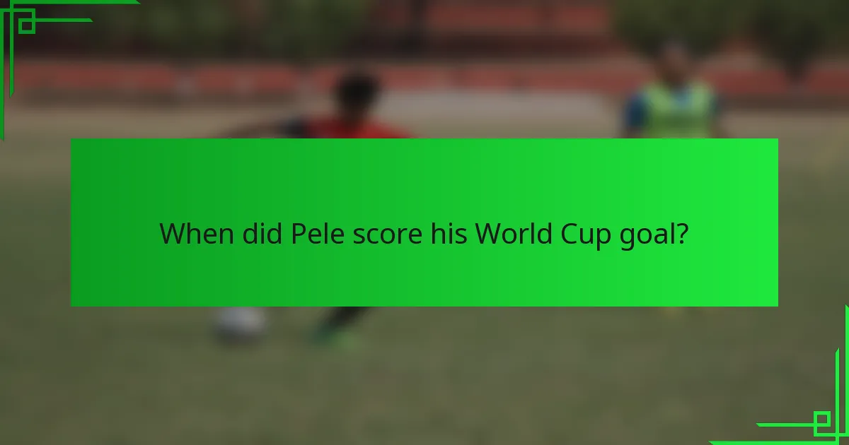 When did Pele score his World Cup goal?