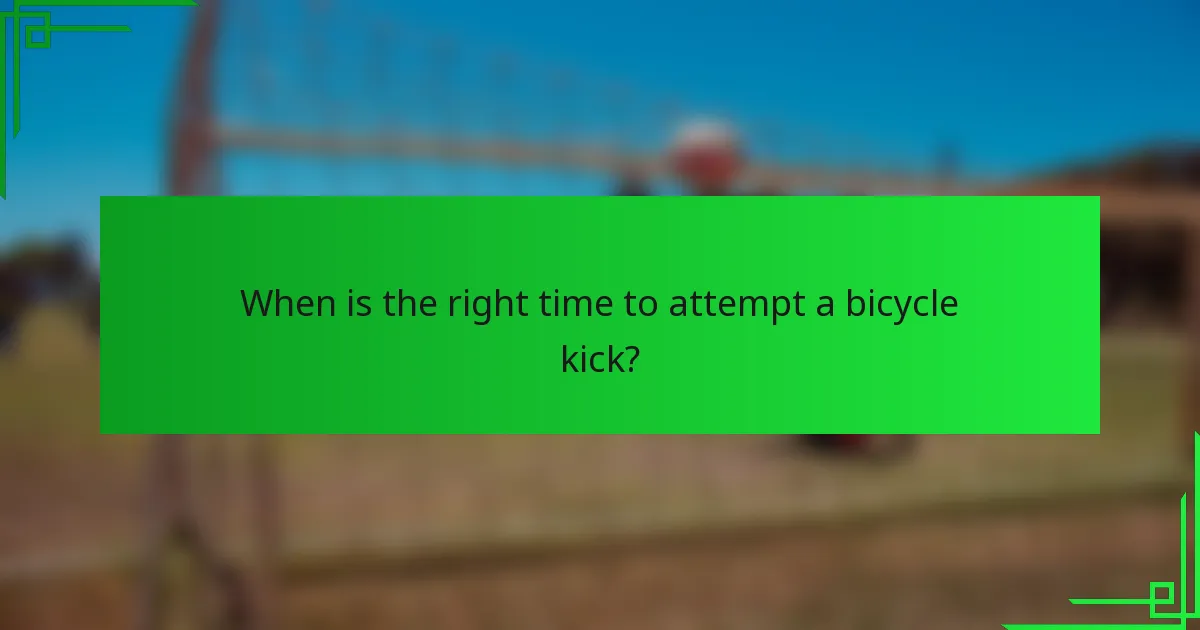 When is the right time to attempt a bicycle kick?