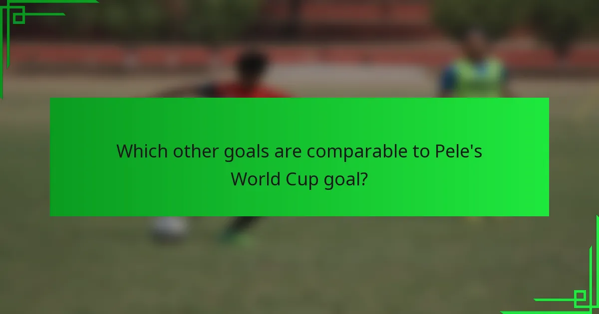 Which other goals are comparable to Pele's World Cup goal?