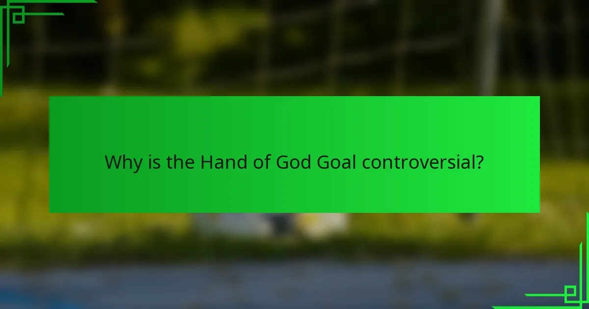 Why is the Hand of God Goal controversial?