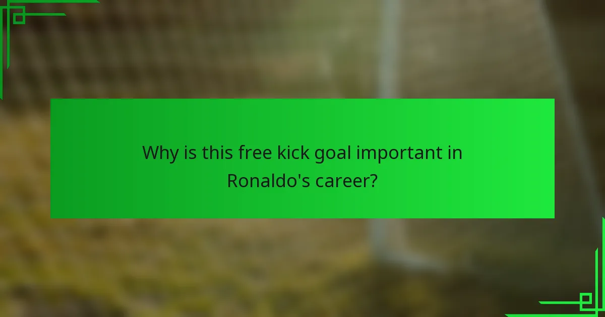 Why is this free kick goal important in Ronaldo's career?